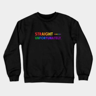 Straight Unfortunately Pride Ally Shirt, Proud Ally, Gift for Straight Friend, Gay Queer LGBTQ Pride Month Crewneck Sweatshirt